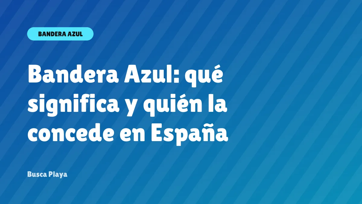 Bandera Azul: qué significa y quién la concede en España
